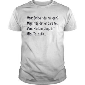Ven Drikker Du Nu Igen Mig Nej Det Er Bare Shirt